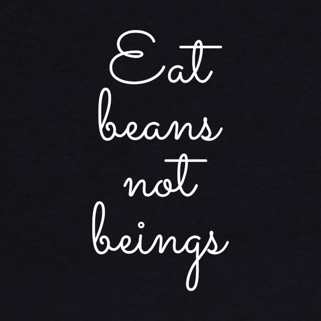 Eat Beans Not Beings by Ignotum